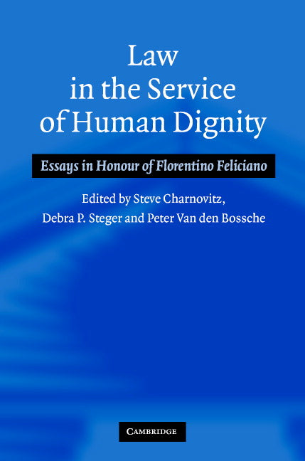 Law in the Service of Human Dignity; Essays in Honour of Florentino Feliciano (Hardback) 9780521852531