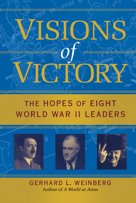 Visions of Victory; The Hopes of Eight World War II Leaders (Hardback) 9780521852548