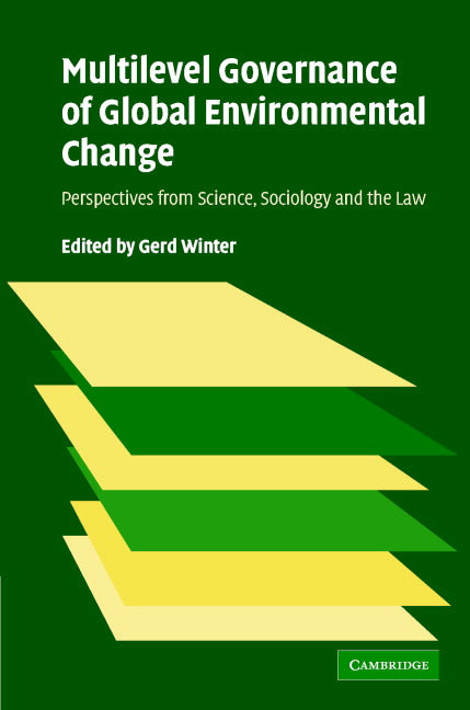 Multilevel Governance of Global Environmental Change; Perspectives from Science, Sociology and the Law (Hardback) 9780521852616