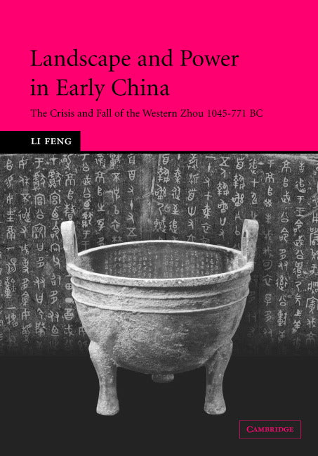 Landscape and Power in Early China; The Crisis and Fall of the Western Zhou 1045–771 BC (Hardback) 9780521852722