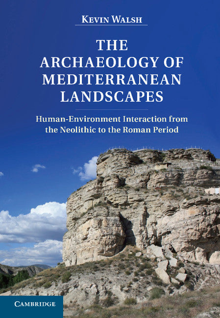 The Archaeology of Mediterranean Landscapes; Human-Environment Interaction from the Neolithic to the Roman Period (Hardback) 9780521853019