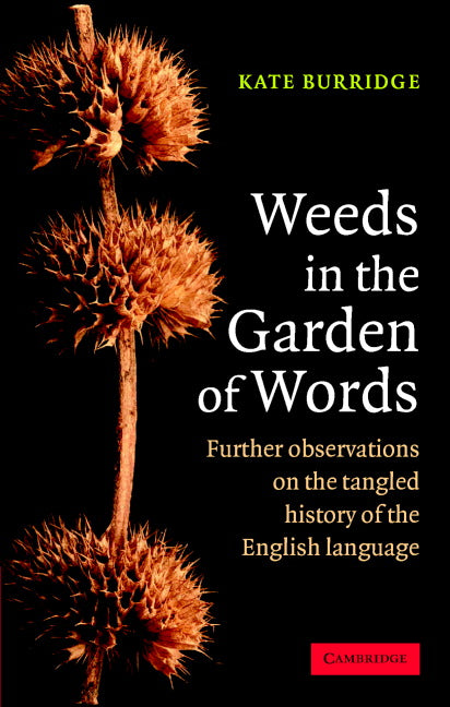 Weeds in the Garden of Words; Further Observations on the Tangled History of the English Language (Hardback) 9780521853132