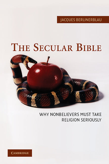 The Secular Bible; Why Nonbelievers Must Take Religion Seriously (Hardback) 9780521853149