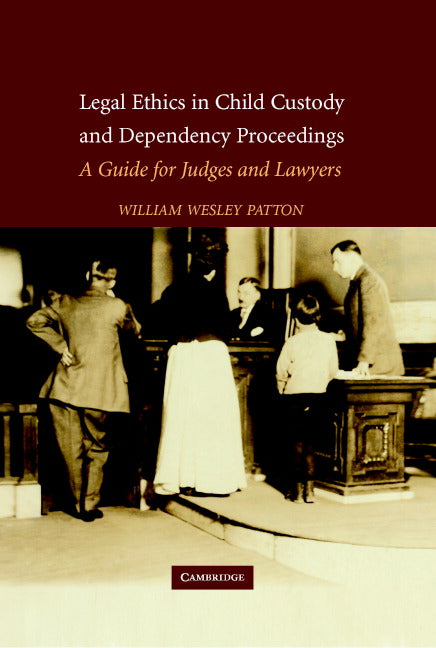 Legal Ethics in Child Custody and Dependency Proceedings; A Guide for Judges and Lawyers (Hardback) 9780521853170