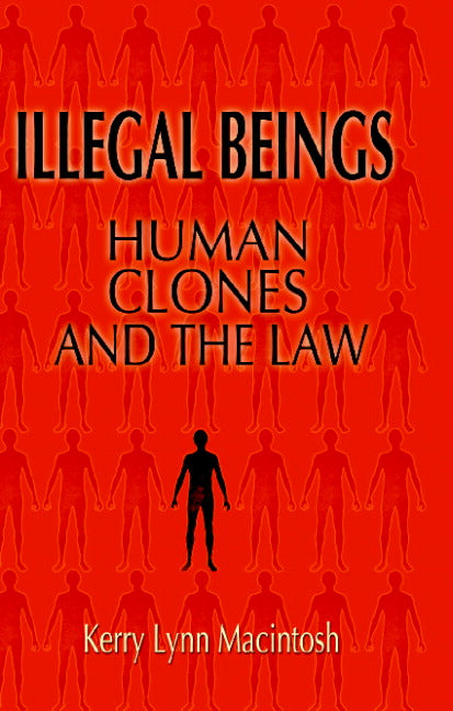 Illegal Beings; Human Clones and the Law (Hardback) 9780521853286