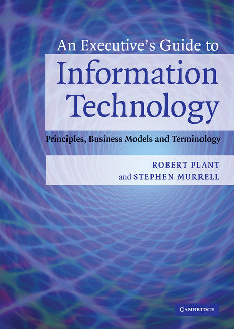 An Executive's Guide to Information Technology; Principles, Business Models, and Terminology (Hardback) 9780521853361