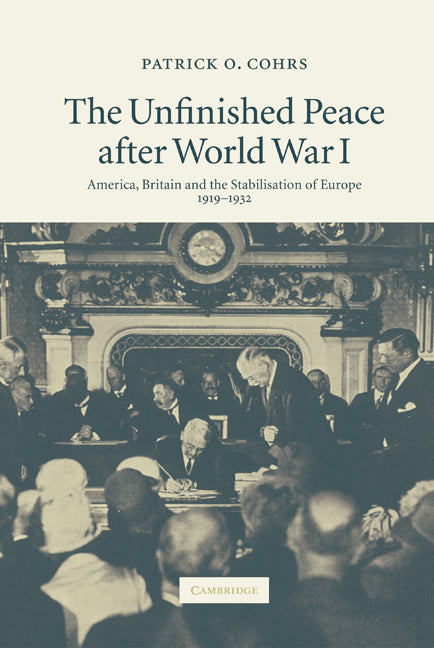 The Unfinished Peace after World War I; America, Britain and the Stabilisation of Europe, 1919–1932 (Hardback) 9780521853538