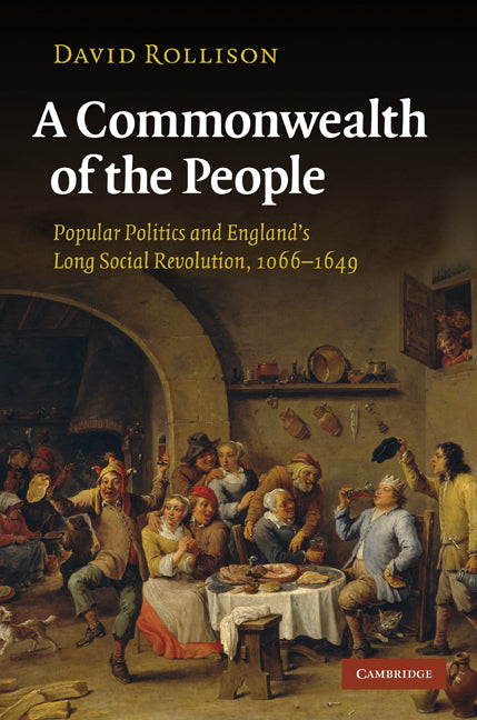 A Commonwealth of the People; Popular Politics and England's Long Social Revolution, 1066–1649 (Hardback) 9780521853736