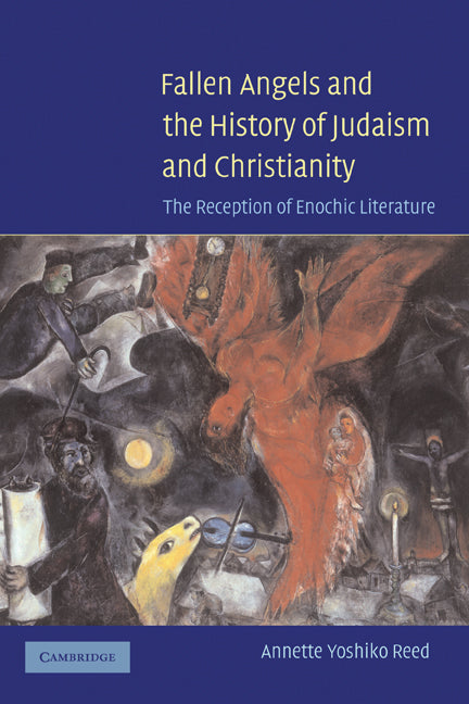 Fallen Angels and the History of Judaism and Christianity; The Reception of Enochic Literature (Hardback) 9780521853781