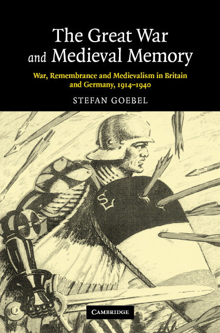 The Great War and Medieval Memory; War, Remembrance and Medievalism in Britain and Germany, 1914–1940 (Hardback) 9780521854153