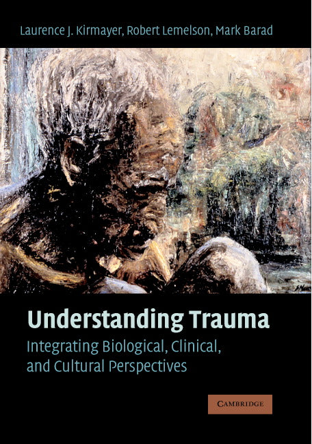 Understanding Trauma; Integrating Biological, Clinical, and Cultural Perspectives (Hardback) 9780521854283