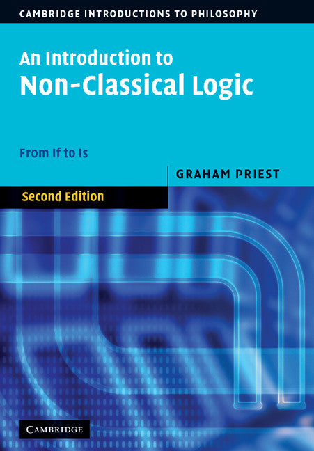 An Introduction to Non-Classical Logic; From If to Is (Hardback) 9780521854337