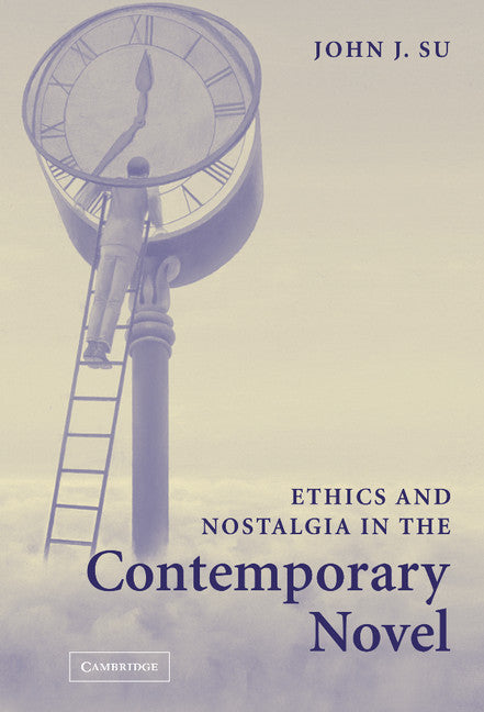 Ethics and Nostalgia in the Contemporary Novel (Hardback) 9780521854405