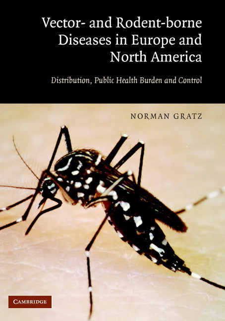 Vector- and Rodent-Borne Diseases in Europe and North America; Distribution, Public Health Burden, and Control (Hardback) 9780521854474