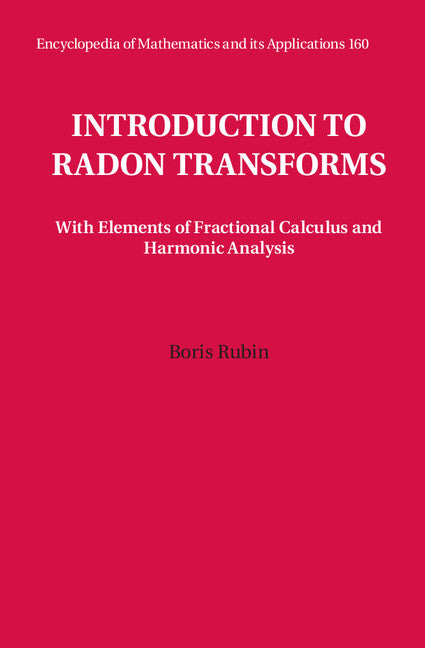 Introduction to Radon Transforms; With Elements of Fractional Calculus and Harmonic Analysis (Hardback) 9780521854597