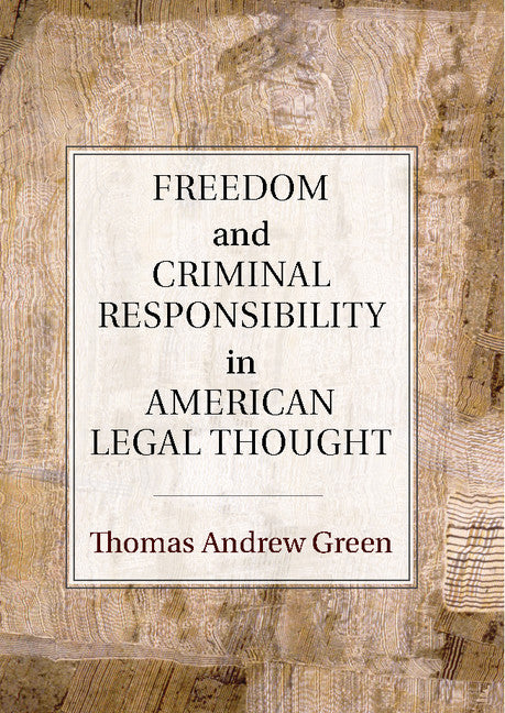 Freedom and Criminal Responsibility in American Legal Thought (Hardback) 9780521854603