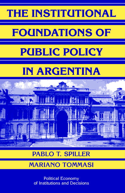 The Institutional Foundations of Public Policy in Argentina; A Transactions Cost Approach (Hardback) 9780521854740