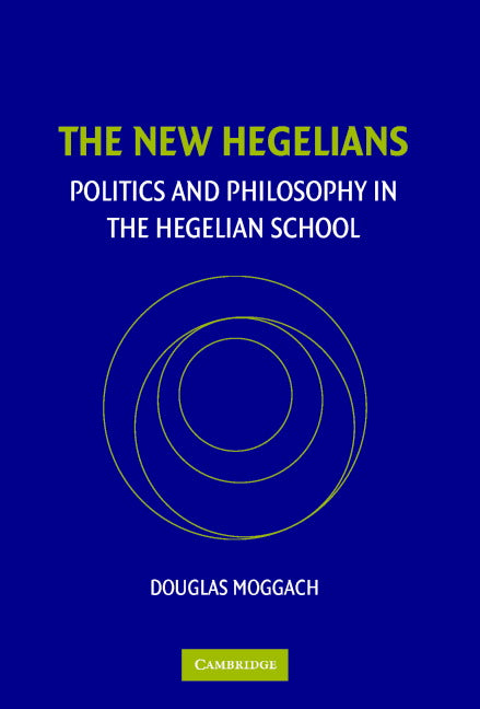 The New Hegelians; Politics and Philosophy in the Hegelian School (Hardback) 9780521854979