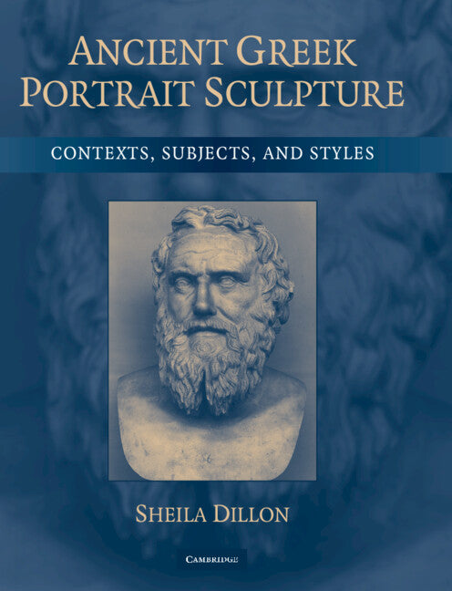 Ancient Greek Portrait Sculpture; Contexts, Subjects, and Styles (Hardback) 9780521854986