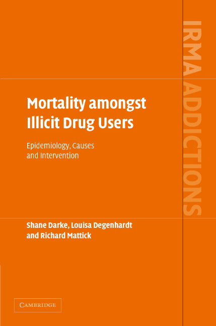 Mortality amongst Illicit Drug Users; Epidemiology, Causes and Intervention (Hardback) 9780521855068