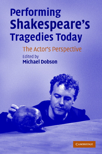 Performing Shakespeare's Tragedies Today; The Actor's Perspective (Hardback) 9780521855099