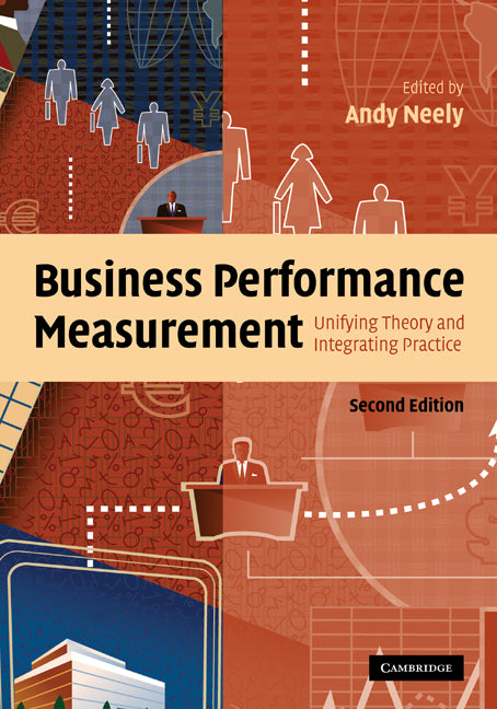 Business Performance Measurement; Unifying Theory and Integrating Practice (Hardback) 9780521855112