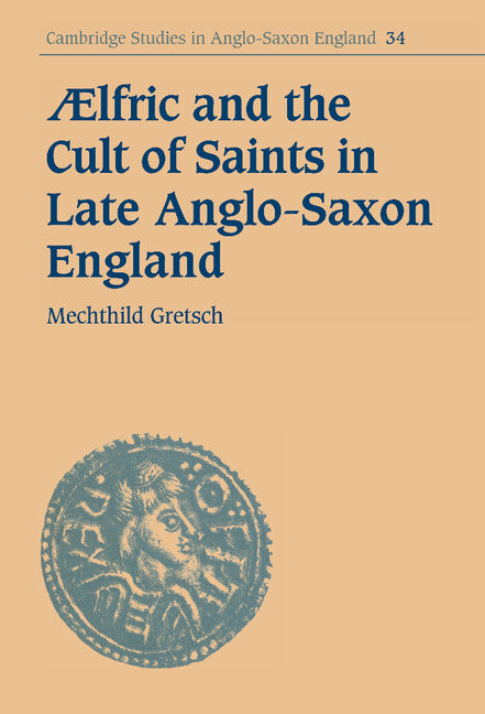 Aelfric and the Cult of Saints in Late Anglo-Saxon England (Hardback) 9780521855419