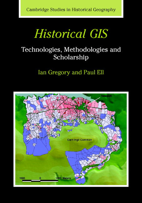 Historical GIS; Technologies, Methodologies, and Scholarship (Hardback) 9780521855631