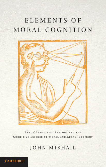 Elements of Moral Cognition; Rawls' Linguistic Analogy and the Cognitive Science of Moral and Legal Judgment (Hardback) 9780521855785