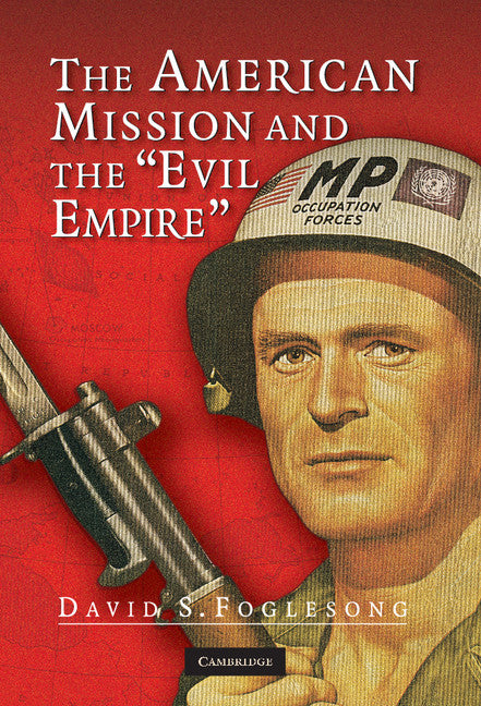 The American Mission and the 'Evil Empire'; The Crusade for a 'Free Russia' since 1881 (Hardback) 9780521855907