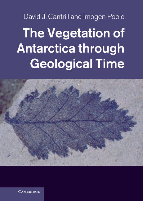 The Vegetation of Antarctica through Geological Time (Hardback) 9780521855983