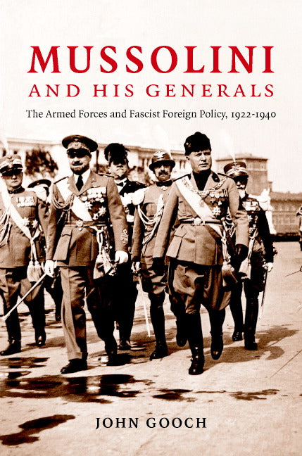 Mussolini and his Generals; The Armed Forces and Fascist Foreign Policy, 1922–1940 (Hardback) 9780521856027