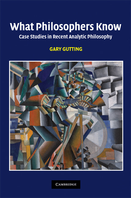 What Philosophers Know; Case Studies in Recent Analytic Philosophy (Hardback) 9780521856218