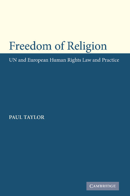 Freedom of Religion; UN and European Human Rights Law and Practice (Hardback) 9780521856492