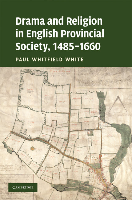 Drama and Religion in English Provincial Society, 1485–1660 (Hardback) 9780521856690