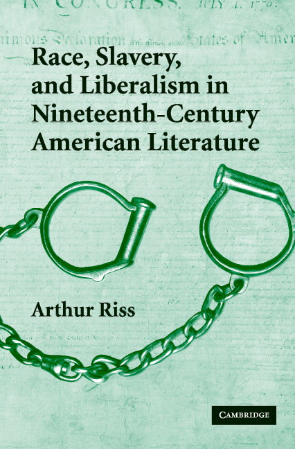 Race, Slavery, and Liberalism in Nineteenth-Century American Literature (Hardback) 9780521856744
