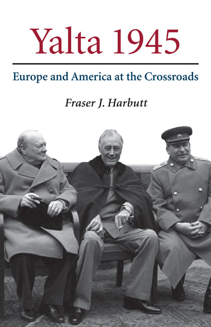 Yalta 1945; Europe and America at the Crossroads (Hardback) 9780521856775