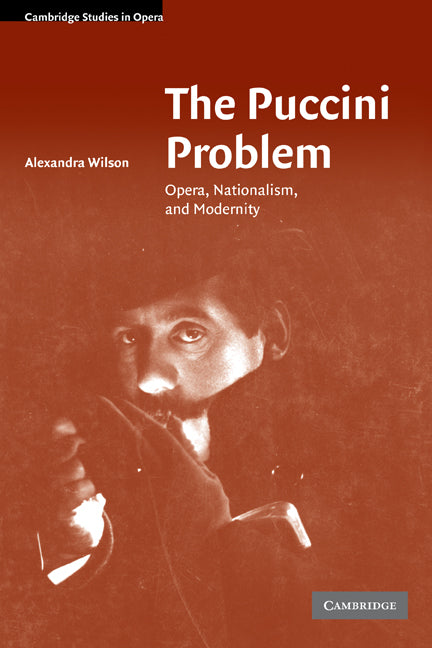 The Puccini Problem; Opera, Nationalism, and Modernity (Hardback) 9780521856881