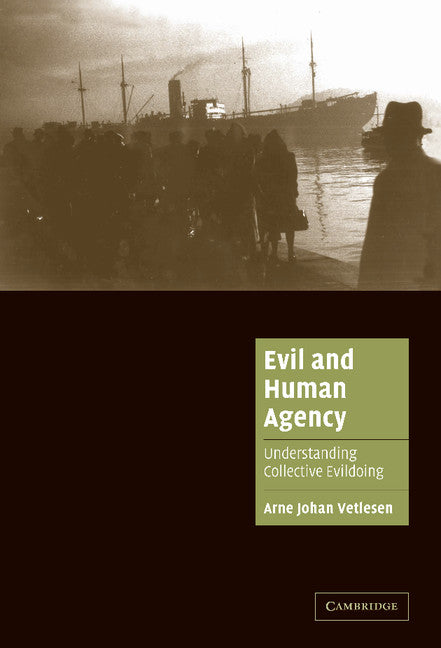 Evil and Human Agency; Understanding Collective Evildoing (Hardback) 9780521856942