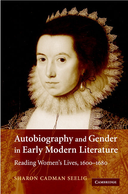 Autobiography and Gender in Early Modern Literature; Reading Women's Lives, 1600–1680 (Hardback) 9780521856959