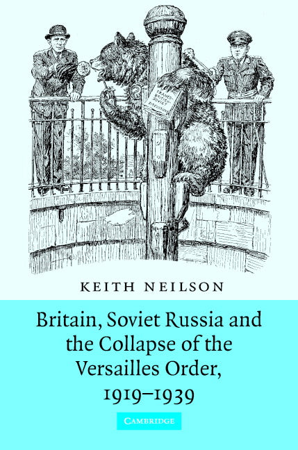 Britain, Soviet Russia and the Collapse of the Versailles Order, 1919–1939 (Hardback) 9780521857130