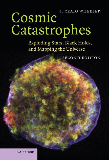 Cosmic Catastrophes; Exploding Stars, Black Holes, and Mapping the Universe (Hardback) 9780521857147