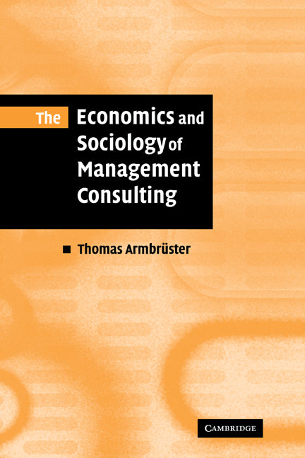 The Economics and Sociology of Management Consulting (Hardback) 9780521857154