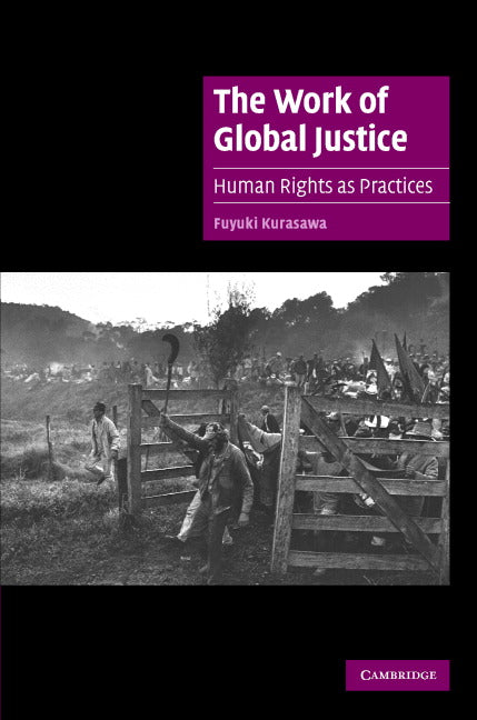 The Work of Global Justice; Human Rights as Practices (Hardback) 9780521857246
