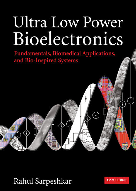 Ultra Low Power Bioelectronics; Fundamentals, Biomedical Applications, and Bio-Inspired Systems (Hardback) 9780521857277