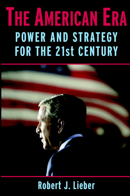 The American Era; Power and Strategy for the 21st Century (Hardback) 9780521857376