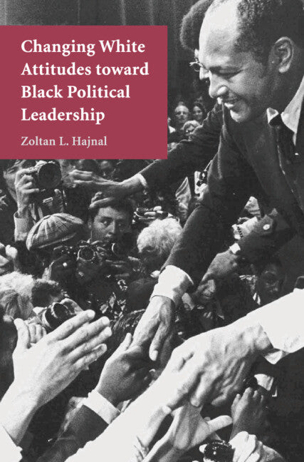 Changing White Attitudes toward Black Political Leadership (Hardback) 9780521857475