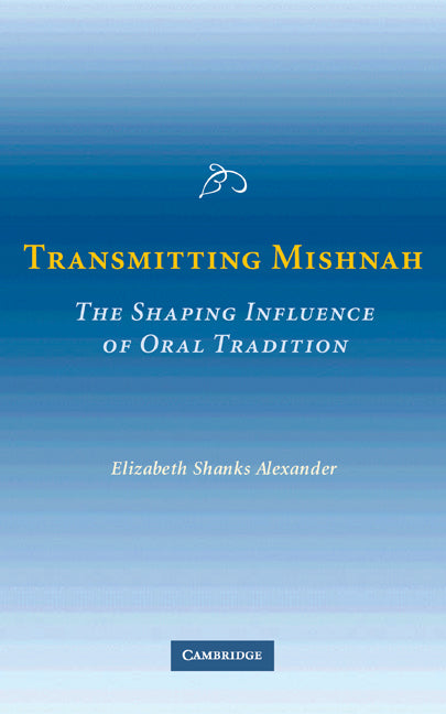 Transmitting Mishnah; The Shaping Influence of Oral Tradition (Hardback) 9780521857505