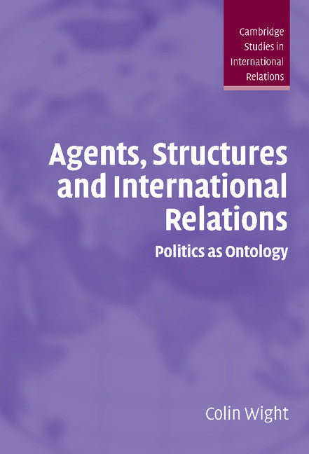 Agents, Structures and International Relations; Politics as Ontology (Hardback) 9780521857529