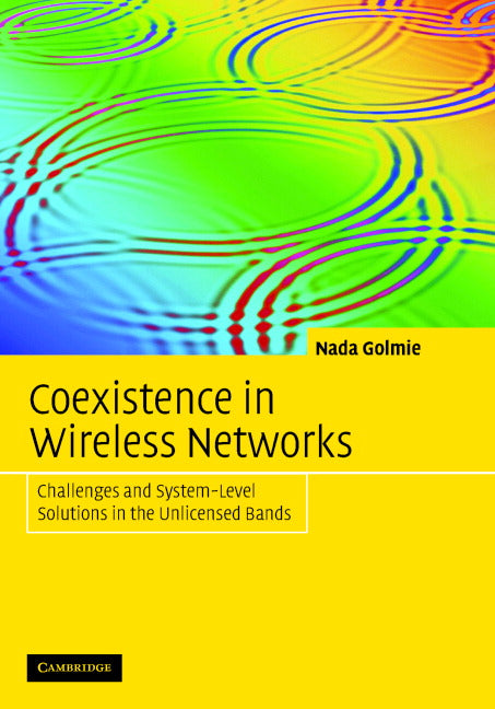 Coexistence in Wireless Networks; Challenges and System-Level Solutions in the Unlicensed Bands (Hardback) 9780521857680